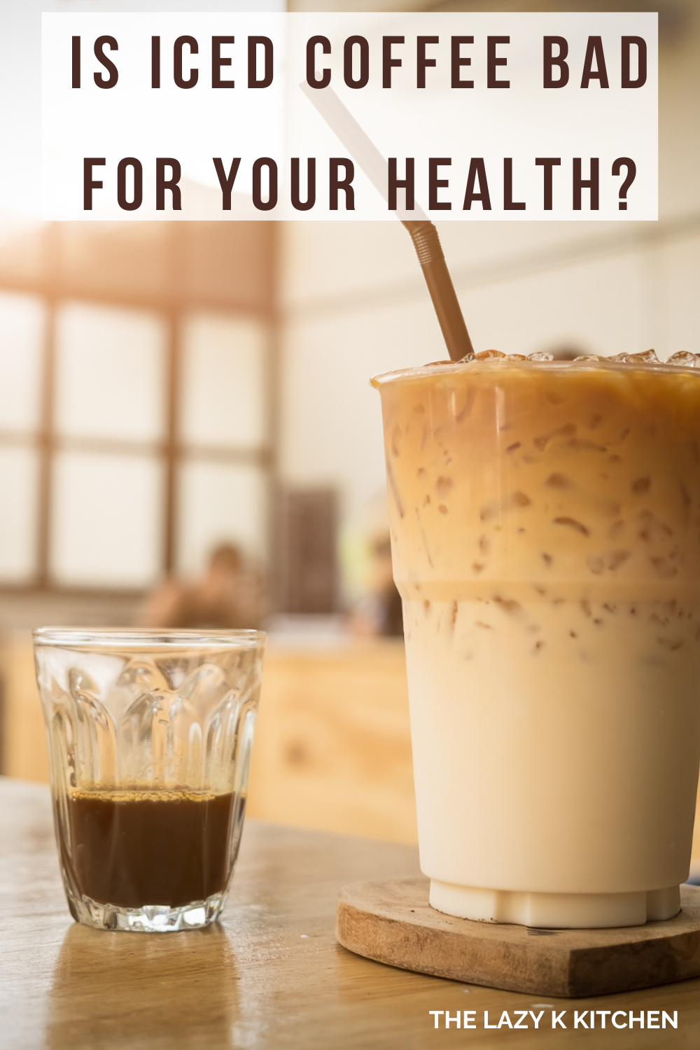 Is Iced Coffee Bad For Your Health and the Benefits The Lazy K Kitchen